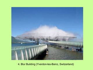 4. Blur Building (Yverdon-les-Bainz, Switzerland) 