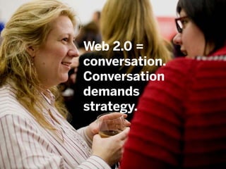 #DCSC13 | @mbloomstein 15
© 2013
Web 2.0 =
conversation.
Conversation
demands
strategy.
 