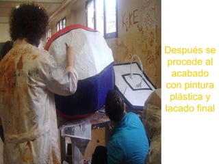 Después se procede al acabado con pintura plástica y lacado final 