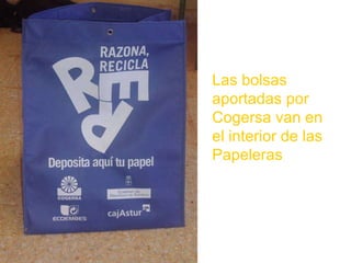 Las bolsas aportadas por Cogersa van en el interior de las Papeleras 