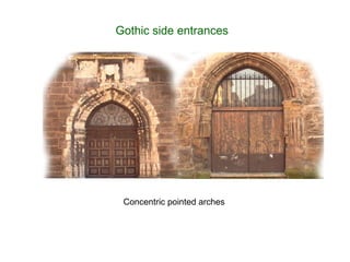 Gothic side entrances  Concentric pointed arches 