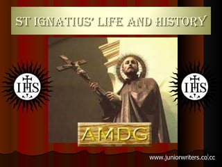 www.juniorwriters.co.cc St Ignatius’ Life And History 