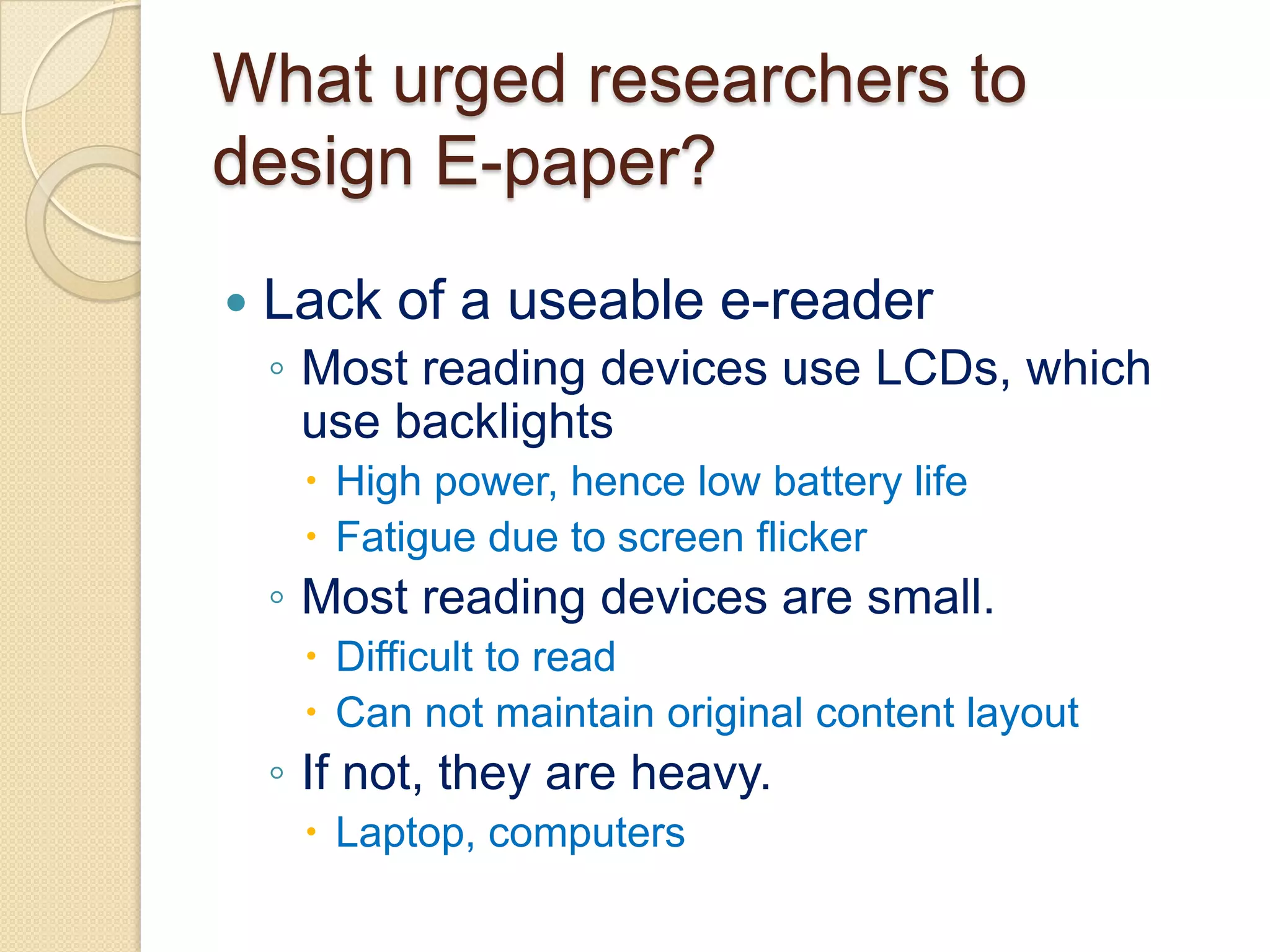 ZikonElectrophoretic TechnologyE InkSiPixBridgestoneCholesteric LCD TechnologyFujitsuHitachiKent DisplayKodakNemopticZBD DisplayElectrowetting TechnologyLiquivistaElectrofluidic TechnologyGamma Dynamics