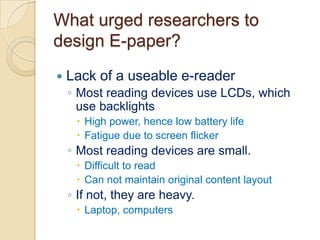 ZikonElectrophoretic TechnologyE InkSiPixBridgestoneCholesteric LCD TechnologyFujitsuHitachiKent DisplayKodakNemopticZBD DisplayElectrowetting TechnologyLiquivistaElectrofluidic TechnologyGamma Dynamics