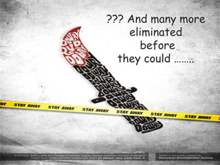 ??? And many more
eliminated
before
they could ……..
 