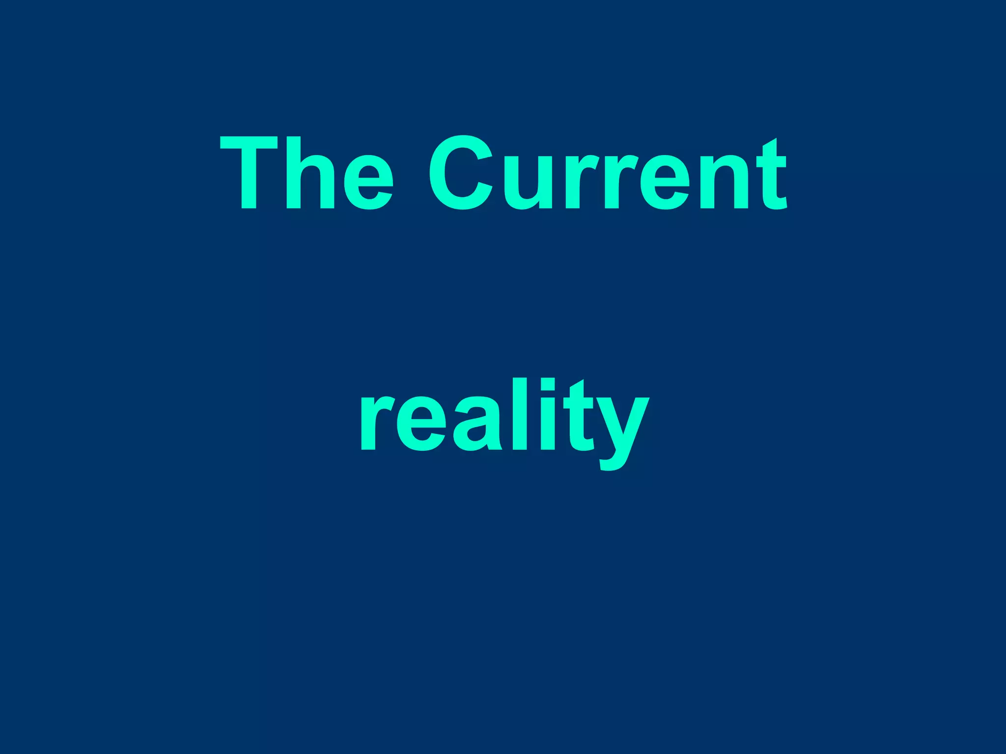 The Current

  reality
 