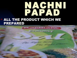 NACHNI PAPAD ALL THE PRODUCT WHICH WE PREPARED 