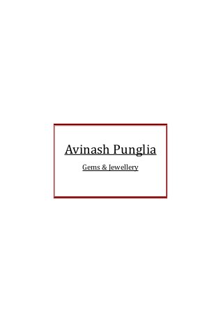 Avinash Punglia
Gems & Jewellery
 