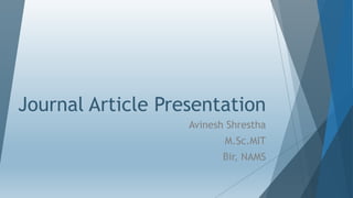 Journal Article Presentation
Avinesh Shrestha
M.Sc.MIT
Bir, NAMS
 