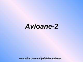Avioane-2 www.slideshare.net/gabrielvoiculescu 