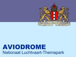 AVIODROME
Nationaal Luchtvaart-Themapark
 