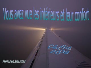 Vous avez vue les intérieurs et leur confort Cécilia 2009 Photos de Airliners