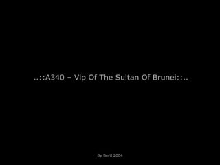 ..::A340 – Vip Of The Sultan Of Brunei::.. By Bertl 2004 