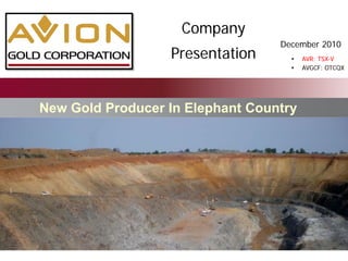 Company
                                  December 2010
                  Presentation         AVR: TSX-V
                                       AVGCF: OTCQX




New Gold Producer In Elephant Country
 