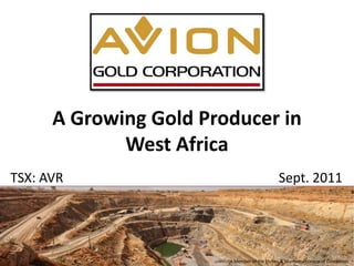 A Growing Gold Producer in
             West Africa
TSX: AVR                                     Sept. 2011



                                                                    1
                        A Member of the Forbes & Manhattan Group of Companies
 