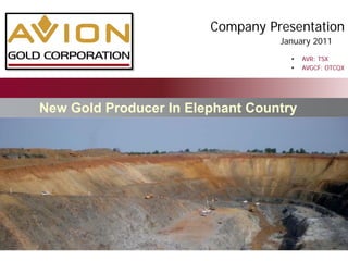 Company Presentation
                                  January 2011
                                       AVR: TSX
                                       AVGCF: OTCQX




New Gold Producer In Elephant Country
 