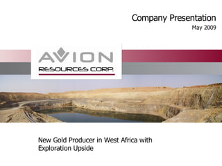 Company Presentation
                                            May 2009




New Gold Producer in West Africa with
Exploration Upside
 