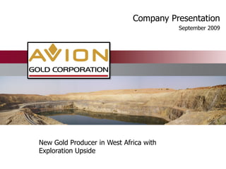 Company Presentation
                                        September 2009




New Gold Producer in West Africa with
Exploration Upside
 