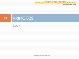 www.OSTROUMOV.co.cc
                                             OSTROUMOV IVAN




56   ARINC 629
     B-777




             Avionics, Lecture, Ivan, 2011
 