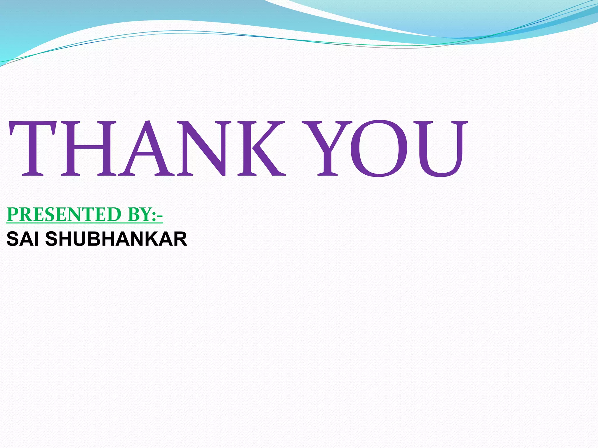THANK YOU
PRESENTED BY:-
SAI SHUBHANKAR
 