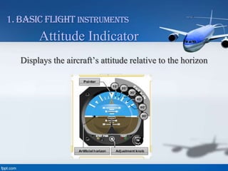 1. Basic Flight Instruments

Attitude Indicator
Displays the aircraft’s attitude relative to the horizon

 