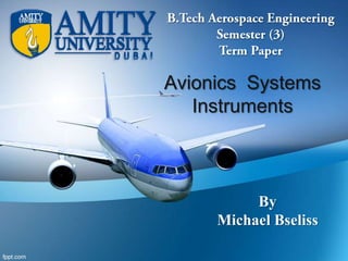 Avionics Systems
Instruments

By
Michael Bseliss

 