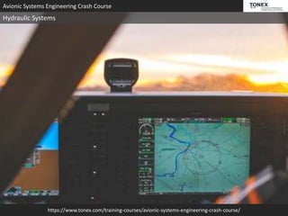 https://www.tonex.com/training-courses/avionic-systems-engineering-crash-course/
Avionic Systems Engineering Crash Course
Hydraulic Systems
 