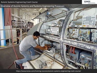 https://www.tonex.com/training-courses/avionic-systems-engineering-crash-course/
Avionic Systems Engineering Crash Course
Overview of Avionic Systems and Systems Engineering Processes
 
