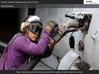 https://www.tonex.com/training-courses/avionic-systems-engineering-crash-course/
Avionic Systems Engineering Crash Course
Fuel Systems
 