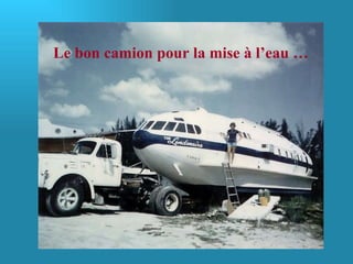 Le bon camion pour la mise à l’eau … 