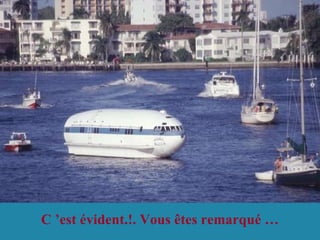 C ’est évident.!. Vous êtes remarqué … 