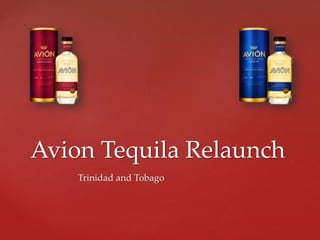 Avion Tequila Relaunch
Trinidad and Tobago
 