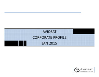 AVIOSAT
CORPORATE PROFILE
JAN 2015
 
