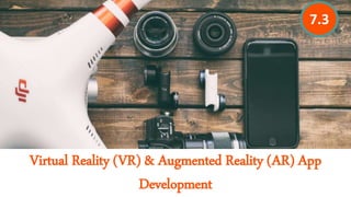 Virtual Reality (VR) & Augmented Reality (AR) App
Development
7.3
 