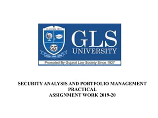 SECURITY ANALYSIS AND PORTFOLIO MANAGEMENT
PRACTICAL
ASSIGNMENT WORK 2019-20
 