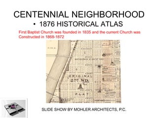 CENTENNIAL NEIGHBORHOOD
       • 1876 HISTORICAL ATLAS
First Baptist Church was founded in 1835 and the current Church was...