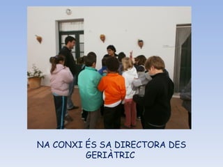 NA CONXI ÉS SA DIRECTORA DES GERIÀTRIC  