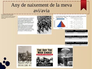 Any de naixement de la meva
avi/avia●
En aquest apartat teníem que explicar
informació en el any que va néixer el
avi/avia, fets historics, nombre d'habitants
a Espanya, esperança de vida, nombre de
fills per dona.
 