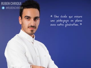 « Une école qui permet
à ses étudiants de suivre
une formation moderne.
Elle vous propulse au
coeur de l'innovation. »
IBRAHIMA DIALLO
@IBTRA
 
