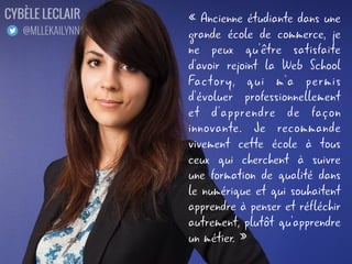 « Cette école m'apporte
tellement, c'est plus
qu'une école c'est une
deuxième maison. On y
apprend tellement de
chose, on s'enrichit, on
s'épanouit, on évolue.. et
tout cela grâce à la
pédagogie innovante de
cette école ainsi qu'au
staff et aux intervenants
qui font un travail
remarquable. Merci »
JESSICA LEGRAIS
@JESSLEGRAIS
 