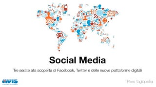 Social Media
Tre serate alla scoperta di Facebook, Twitter e delle nuove piattaforme digitali

                                                                      Piero Tagliapietra
 