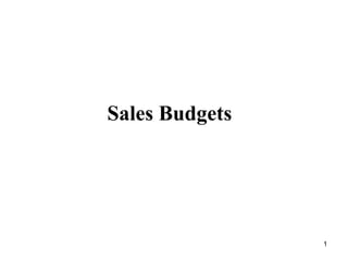 1
Sales Budgets
 