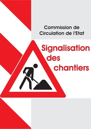 Signalisation
des
chantiers
Signalisation
des
chantiers
Commission de
Circulation de l’Etat
 