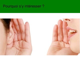 Pourquoi s’y intéresser ?
 