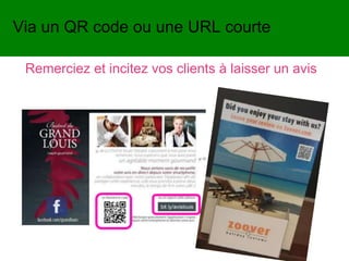 Remerciez et incitez vos clients à laisser un avis
Via un QR code ou une URL courte
 