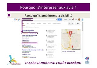 Pourquoi s’intéresser aux avis ?
Parce qu’ils améliorent la visibilité
VALLÉE DORDOGNE-FORÊT BESSÈDE
 