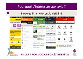 Pourquoi s’intéresser aux avis ?
Parce qu’ils améliorent la visibilité
VALLÉE DORDOGNE-FORÊT BESSÈDE
 
