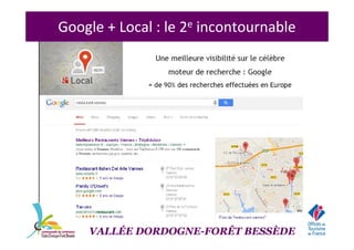 Google + Local : le 2e incontournable
VALLÉE DORDOGNE-FORÊT BESSÈDEVALLÉE DORDOGNE-FORÊT BESSÈDE
 