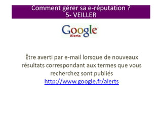 Comment gérer sa e-réputation ?
5- VEILLER
 