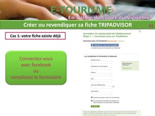 Créer ou revendiquer sa fiche TRIPADVISOR   31

Cas 1: votre fiche existe déjà




   Connectez-vous
    avec facebook
          ou
remplissez le formulaire
 